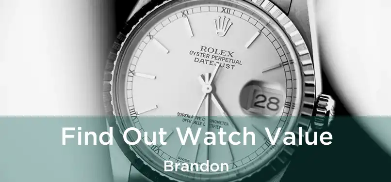 Find Out Watch Value Brandon