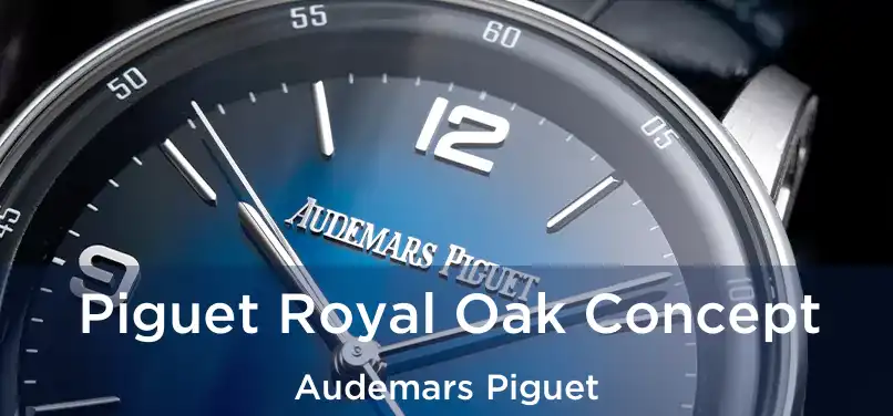 Piguet Royal Oak Concept Audemars Piguet